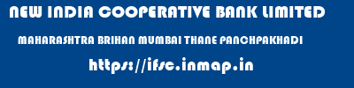 NEW INDIA COOPERATIVE BANK LIMITED  MAHARASHTRA BRIHAN MUMBAI THANE PANCHPAKHADI  ifsc code